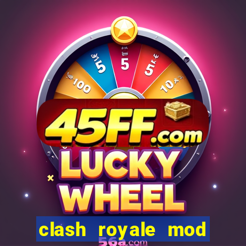 clash royale mod cartas modificadas